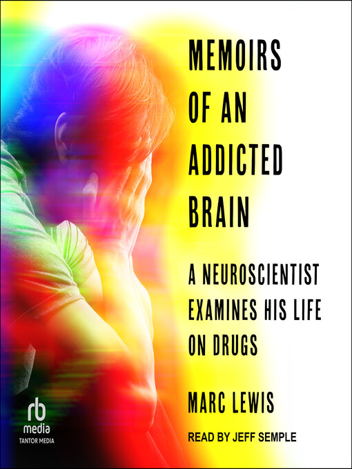 Title details for Memoirs of an Addicted Brain by Marc Lewis, PhD - Available